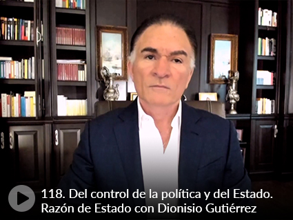 118. Del control de la política y del Estado. Razón de Estado con Dionisio Gutiérrez