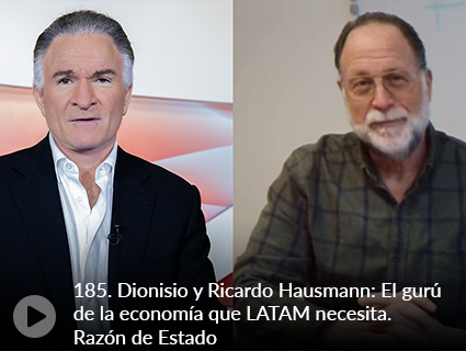 185. Dionisio y Ricardo Hausmann: El gurú de la economía que LATAM necesita. Razón de Estado