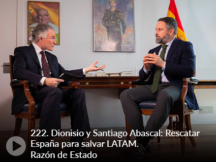 222. Dionisio y Santiago Abascal: Rescatar España para salvar LATAM. Razón de Estado