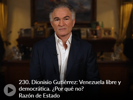 230. Dionisio Gutiérrez: Venezuela libre y democrática. ¿Por qué no? Razón de Estado