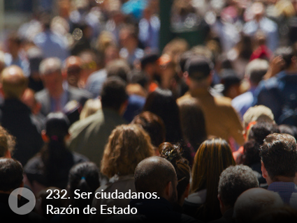 232. Ser ciudadanos. Razón de Estado