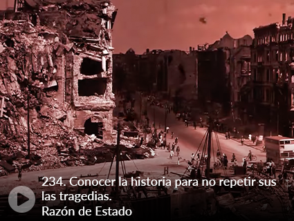 234. Conocer la historia para no repetir sus las tragedias. Razón de Estado