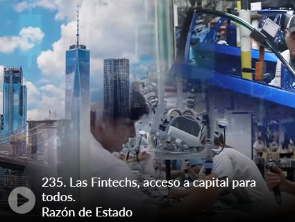 235. Las Fintechs, acceso a capital para todos. Razón de Estado 