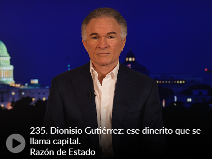 235. Dionisio Gutiérrez: ese dinerito que se llama capital. Razón de Estado