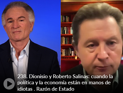 238. Dionisio y Roberto Salinas: cuando la política y la economía están en manos de idiotas . Razón de Estado