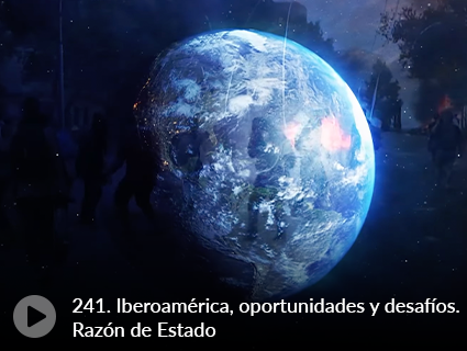 241. Iberoamérica, oportunidades y desafíos. Razón de Estado 