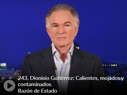 243. Dionisio Gutiérrez: Calientes, mojados y contaminados. Razón de Estado