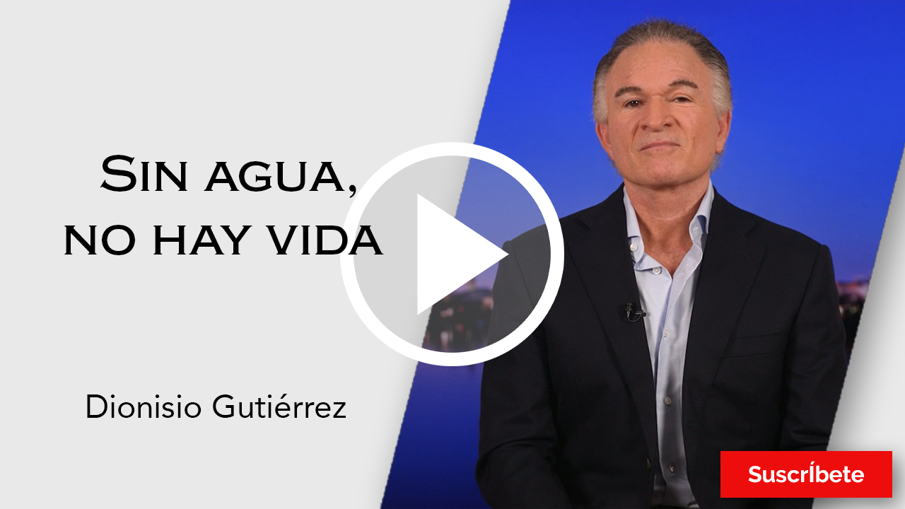 249. Dionisio Gutiérrez: Sin agua, no hay vida. Razón de Estado