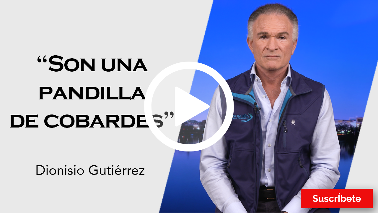 299. Dionisio Gutiérrez: "Son una pandilla de cobardes"