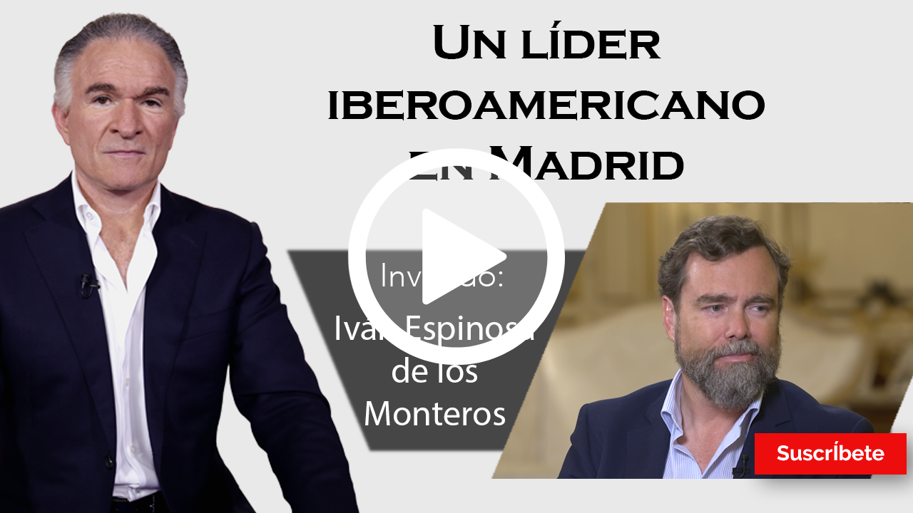 299. Dionisio e Iván Espinosa de los Monteros: Un líder iberoamericano en Madrid