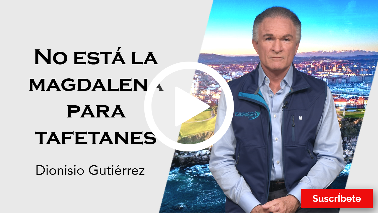 302. Dionisio Gutiérrez: No está la magdalena para tafetanes