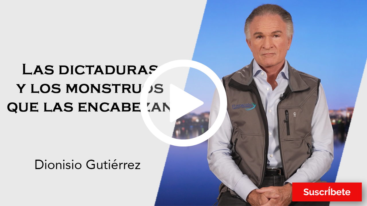 309. Dionisio Gutiérrez: Las dictaduras y los monstruos que las encabezan