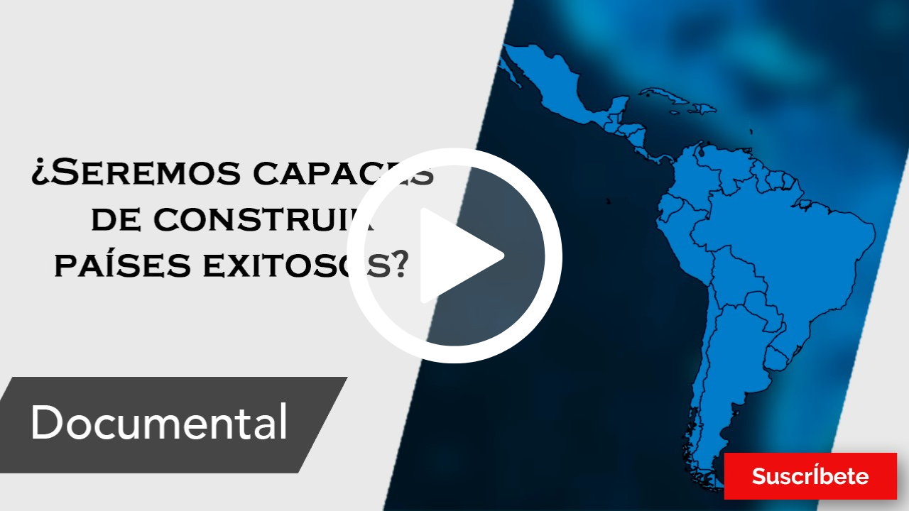 316. ¿Seremos capaces de construir países exitosos?