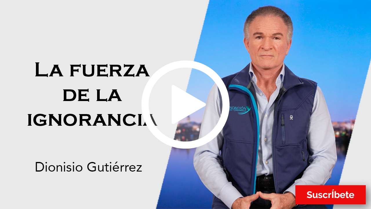 327. Dionisio Gutiérrez: La fuerza de la ignorancia