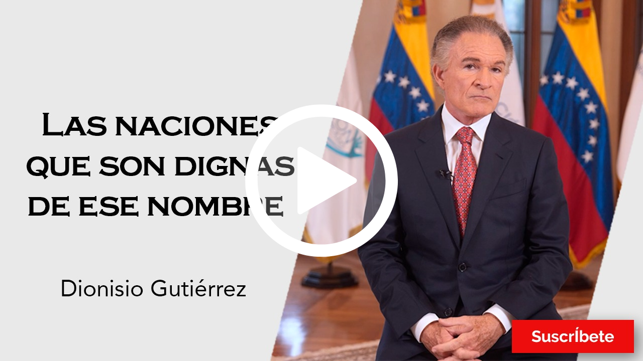 334. Dionisio Gutiérrez: Las naciones que son dignas de ese nombre