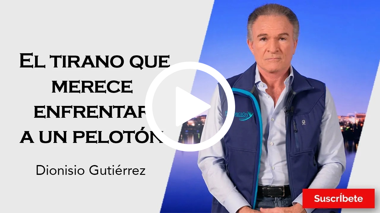 333. Dionisio Gutiérrez: El tirano que merece enfrentar a un pelotón