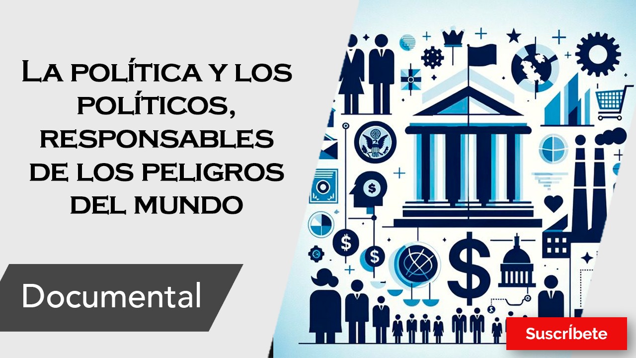 La política y los políticos, responsables de los peligros del mundo