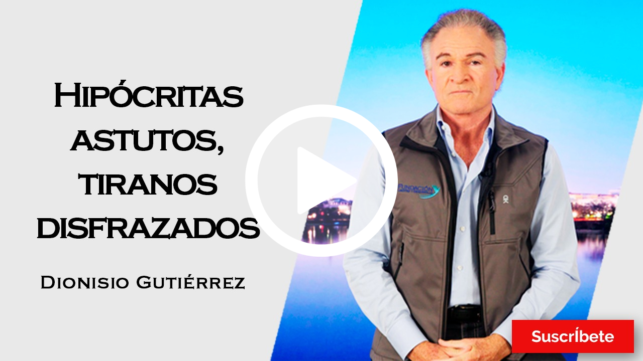 370. Dionisio Gutiérrez: Hipócritas astutos, tiranos disfrazados