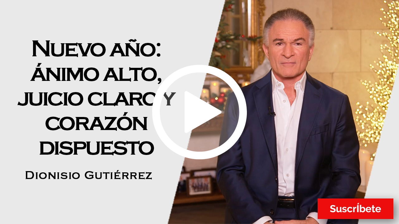 384. Dionisio Gutiérrez: Nuevo año: ánimo alto, juicio claro y corazón dispuesto.