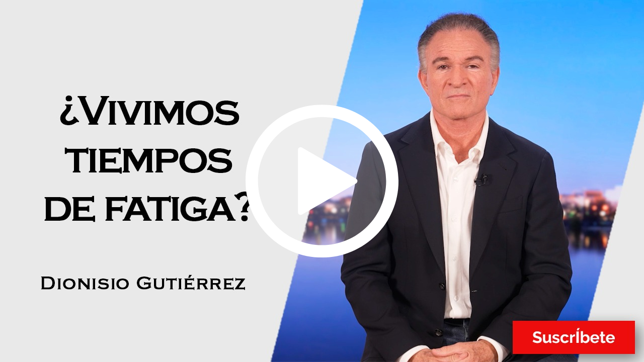 	396. Dionisio Gutiérrez: ¿Vivimos tiempos de fatiga?