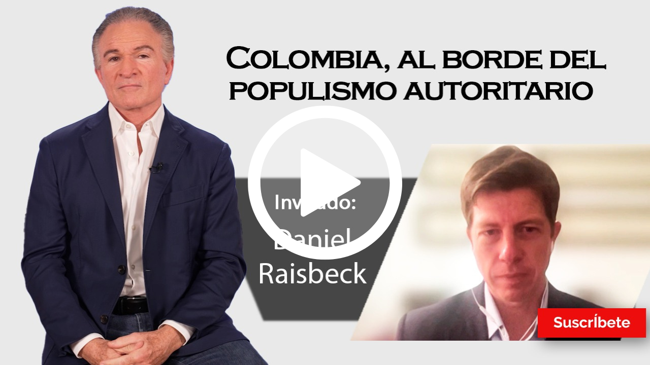 407. Dionisio y Daniel Raisbeck: Colombia, al borde del populismo autoritario