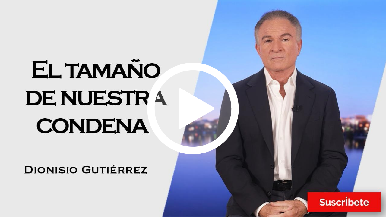 420. Dionisio Gutiérrez: El tamaño de nuestra condena