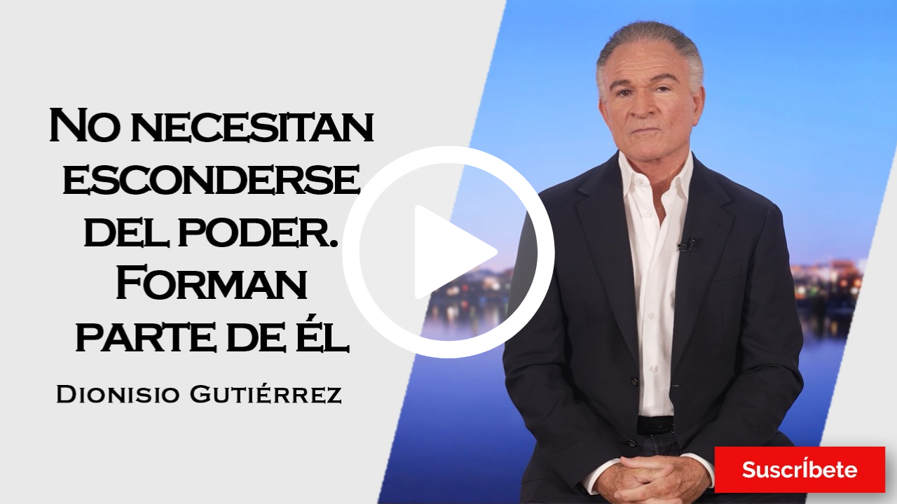 419. Dionisio Gutiérrez: No necesitan esconderse del poder. Forman parte de él