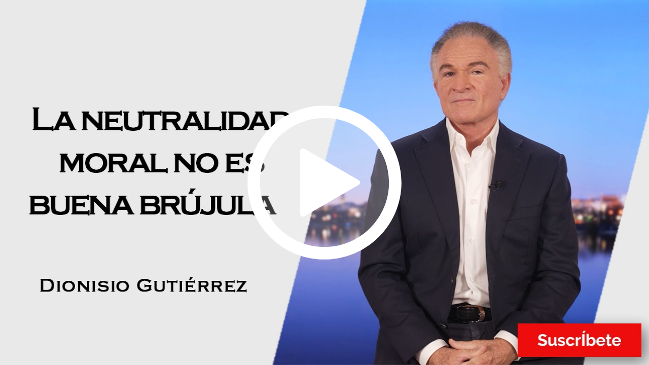 423. Dionisio Gutiérrez: La neutralidad moral no es buena brújula