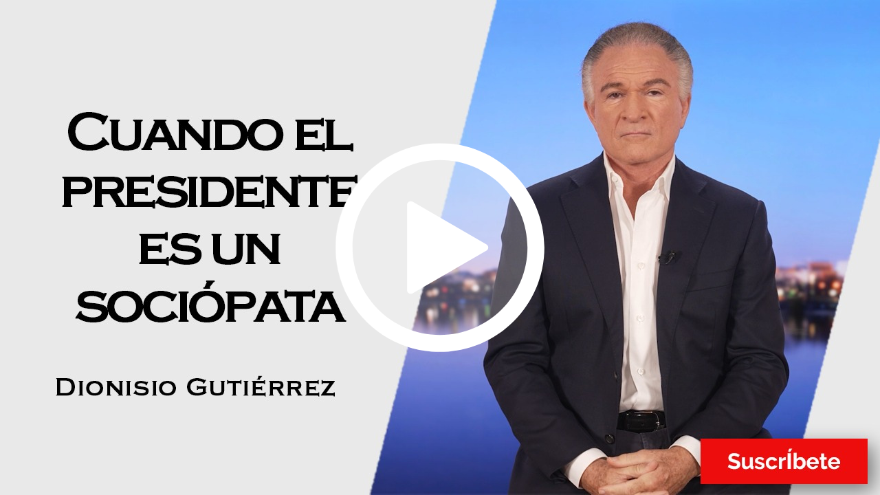 425. Dionisio Gutiérrez: Cuando el presidente es un sociópata